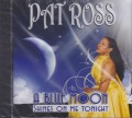 Pat Ross : A Blue Moon Shines On Me Tonight CD