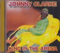 Johnny Clarke : King In The Arena CD