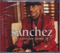 Sanchez...Love You More CD